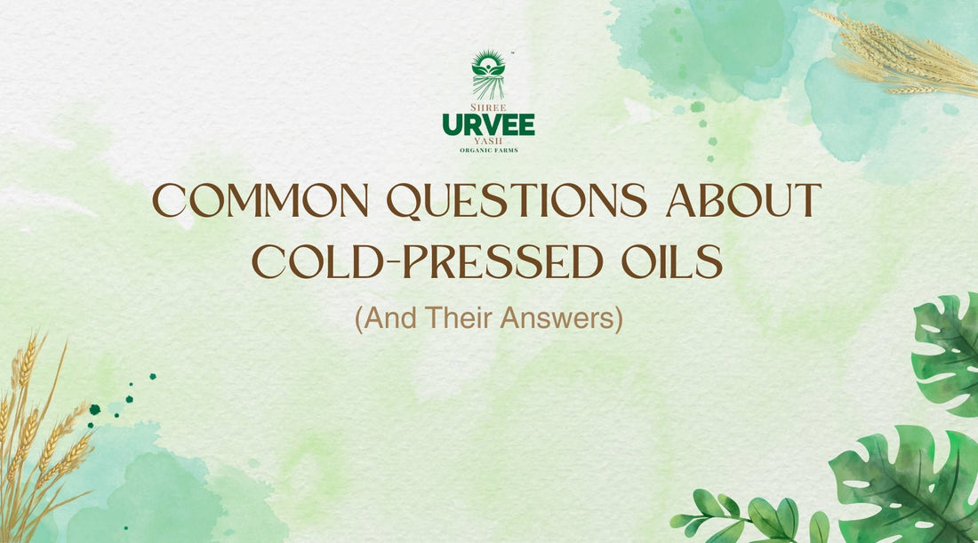 Common Questions About Cold-Pressed Oils (And Their Answers) - Urvee Organic Farms