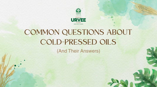 Common Questions About Cold-Pressed Oils (And Their Answers) - Urvee Organic Farms